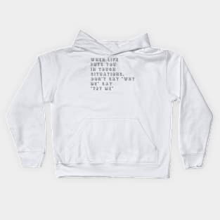 when life puts you in tough situations don't say why me say try me Kids Hoodie